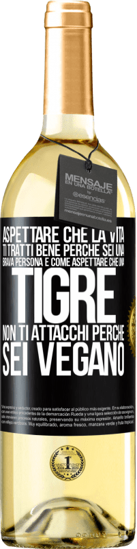 29,95 € Spedizione Gratuita | Vino bianco Edizione WHITE Aspettare che la vita ti tratti bene perché sei una brava persona è come aspettare che una tigre non ti attacchi perché sei Etichetta Nera. Etichetta personalizzabile Vino giovane Raccogliere 2024 Verdejo