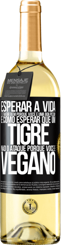 29,95 € Envio grátis | Vinho branco Edição WHITE Esperar a vida te tratar bem porque você é uma boa pessoa é como esperar que um tigre não o ataque porque você é vegano Etiqueta Preta. Etiqueta personalizável Vinho jovem Colheita 2024 Verdejo