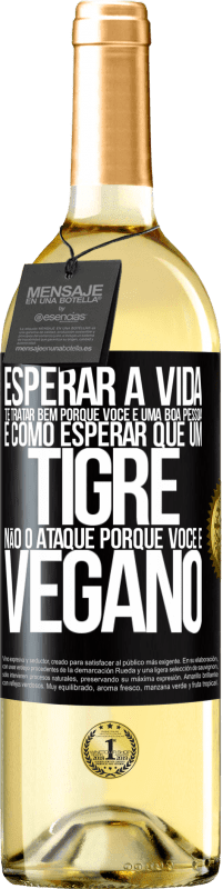 29,95 € Envio grátis | Vinho branco Edição WHITE Esperar a vida te tratar bem porque você é uma boa pessoa é como esperar que um tigre não o ataque porque você é vegano Etiqueta Preta. Etiqueta personalizável Vinho jovem Colheita 2025 Verdejo