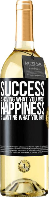 29,95 € Free Shipping | White Wine WHITE Edition success is having what you want. Happiness is wanting what you have Black Label. Customizable label Young wine Harvest 2022 Verdejo