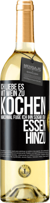 29,95 € Kostenloser Versand | Weißwein WHITE Ausgabe Ich liebe es, mit Wein zu kochen. Manchmal füge ich ihn sogar dem Essen hinzu Schwarzes Etikett. Anpassbares Etikett Junger Wein Ernte 2023 Verdejo