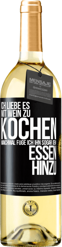 29,95 € Kostenloser Versand | Weißwein WHITE Ausgabe Ich liebe es, mit Wein zu kochen. Manchmal füge ich ihn sogar dem Essen hinzu Schwarzes Etikett. Anpassbares Etikett Junger Wein Ernte 2024 Verdejo