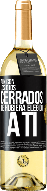 29,95 € Envío gratis | Vino Blanco Edición WHITE Aún con los ojos cerrados te hubiera elegido a ti Etiqueta Negra. Etiqueta personalizable Vino joven Cosecha 2024 Verdejo