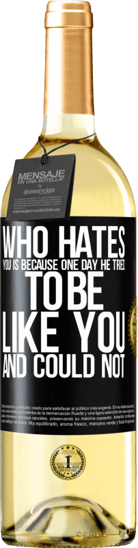 29,95 € Free Shipping | White Wine WHITE Edition Who hates you is because one day he tried to be like you and could not Black Label. Customizable label Young wine Harvest 2024 Verdejo