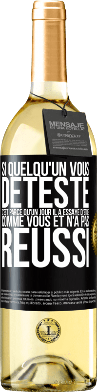 29,95 € Envoi gratuit | Vin blanc Édition WHITE Si quelqu'un vous déteste c'est parce qu'un jour il a essayé d'être comme vous et n'a pas réussi Étiquette Noire. Étiquette personnalisable Vin jeune Récolte 2025 Verdejo