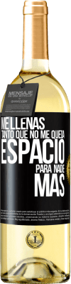 29,95 € Envío gratis | Vino Blanco Edición WHITE Me llenas tanto que no me queda espacio para nadie más Etiqueta Negra. Etiqueta personalizable Vino joven Cosecha 2025 Verdejo