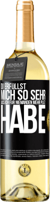 29,95 € Kostenloser Versand | Weißwein WHITE Ausgabe Du erfüllst mich so sehr, dass ich für niemanden mehr Platz habe Schwarzes Etikett. Anpassbares Etikett Junger Wein Ernte 2025 Verdejo
