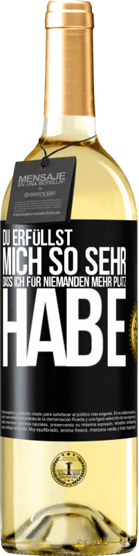 29,95 € Kostenloser Versand | Weißwein WHITE Ausgabe Du erfüllst mich so sehr, dass ich für niemanden mehr Platz habe Schwarzes Etikett. Anpassbares Etikett Junger Wein Ernte 2024 Verdejo