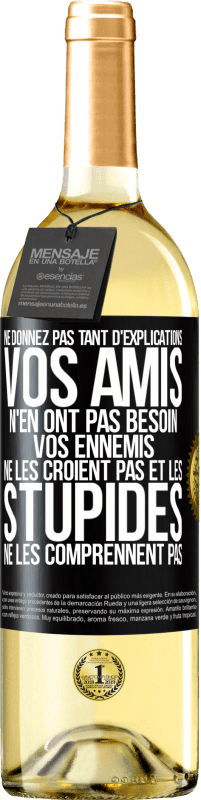 29,95 € Envoi gratuit | Vin blanc Édition WHITE Ne donnez pas tant d'explications. Vos amis n'en ont pas besoin, vos ennemis ne les croient pas et les stupides ne les comprenne Étiquette Noire. Étiquette personnalisable Vin jeune Récolte 2024 Verdejo