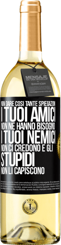 29,95 € Spedizione Gratuita | Vino bianco Edizione WHITE Non dare così tante spiegazioni. I tuoi amici non ne hanno bisogno, i tuoi nemici non ci credono e gli stupidi non li Etichetta Nera. Etichetta personalizzabile Vino giovane Raccogliere 2024 Verdejo