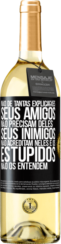 29,95 € Envio grátis | Vinho branco Edição WHITE Não dê tantas explicações. Seus amigos não precisam deles, seus inimigos não acreditam neles e os estúpidos não os entendem Etiqueta Preta. Etiqueta personalizável Vinho jovem Colheita 2024 Verdejo