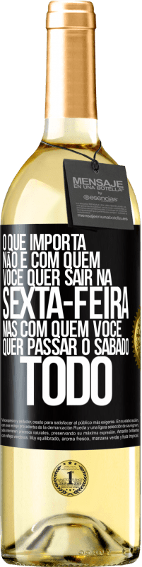 29,95 € Envio grátis | Vinho branco Edição WHITE O que importa não é com quem você quer sair na sexta-feira, mas com quem você quer passar o sábado todo Etiqueta Preta. Etiqueta personalizável Vinho jovem Colheita 2024 Verdejo