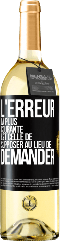 29,95 € Envoi gratuit | Vin blanc Édition WHITE L'erreur la plus courante est celle de supposer au lieu de demander Étiquette Noire. Étiquette personnalisable Vin jeune Récolte 2024 Verdejo