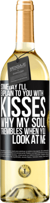 29,95 € Free Shipping | White Wine WHITE Edition Someday I'll explain to you with kisses why my soul trembles when you look at me Black Label. Customizable label Young wine Harvest 2024 Verdejo