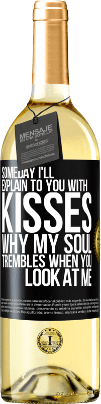29,95 € Бесплатная доставка | Белое вино Издание WHITE Когда-нибудь я объясню тебе поцелуями, почему моя душа дрожит, когда ты смотришь на меня Черная метка. Настраиваемая этикетка Молодое вино Урожай 2023 Verdejo