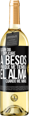 29,95 € Envío gratis | Vino Blanco Edición WHITE Algún día te explicaré a besos por qué me tiembla el alma cuando me miras Etiqueta Negra. Etiqueta personalizable Vino joven Cosecha 2023 Verdejo