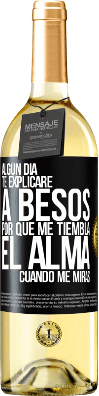 29,95 € Envío gratis | Vino Blanco Edición WHITE Algún día te explicaré a besos por qué me tiembla el alma cuando me miras Etiqueta Negra. Etiqueta personalizable Vino joven Cosecha 2024 Verdejo