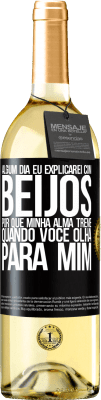 29,95 € Envio grátis | Vinho branco Edição WHITE Algum dia eu explicarei com beijos por que minha alma treme quando você olha para mim Etiqueta Preta. Etiqueta personalizável Vinho jovem Colheita 2023 Verdejo