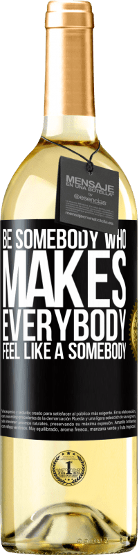 29,95 € Бесплатная доставка | Белое вино Издание WHITE Be somebody who makes everybody feel like a somebody Черная метка. Настраиваемая этикетка Молодое вино Урожай 2023 Verdejo