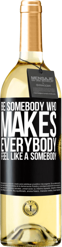 29,95 € Kostenloser Versand | Weißwein WHITE Ausgabe Be somebody who makes everybody feel like a somebody Schwarzes Etikett. Anpassbares Etikett Junger Wein Ernte 2023 Verdejo