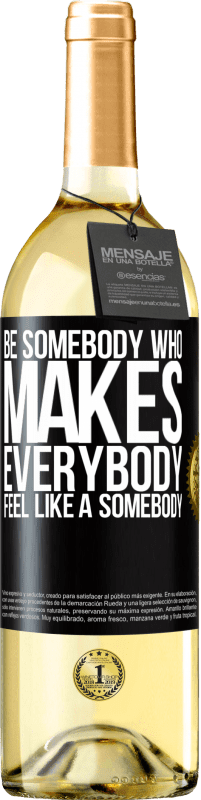 29,95 € Kostenloser Versand | Weißwein WHITE Ausgabe Be somebody who makes everybody feel like a somebody Schwarzes Etikett. Anpassbares Etikett Junger Wein Ernte 2024 Verdejo