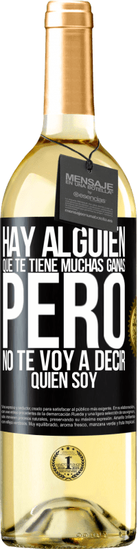 29,95 € Envío gratis | Vino Blanco Edición WHITE Hay alguien que te tiene muchas ganas, pero no te voy a decir quien soy Etiqueta Negra. Etiqueta personalizable Vino joven Cosecha 2024 Verdejo