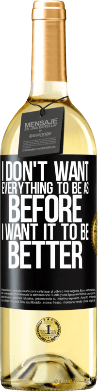 29,95 € Free Shipping | White Wine WHITE Edition I don't want everything to be as before, I want it to be better Black Label. Customizable label Young wine Harvest 2023 Verdejo