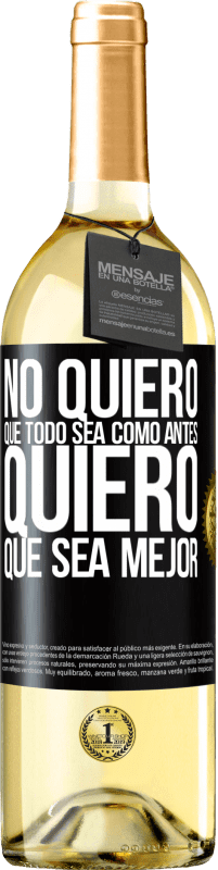 29,95 € Envío gratis | Vino Blanco Edición WHITE No quiero que todo sea como antes, quiero que sea mejor Etiqueta Negra. Etiqueta personalizable Vino joven Cosecha 2024 Verdejo