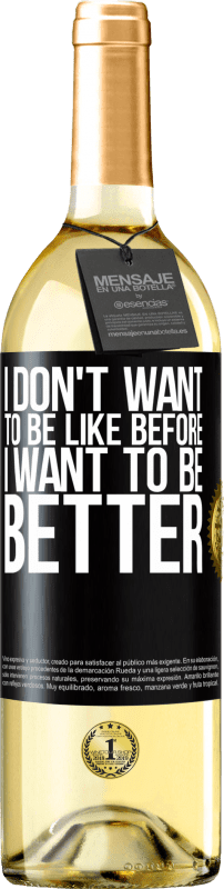 29,95 € Free Shipping | White Wine WHITE Edition I don't want to be like before, I want to be better Black Label. Customizable label Young wine Harvest 2024 Verdejo