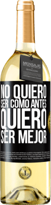 29,95 € Envío gratis | Vino Blanco Edición WHITE No quiero ser como antes, quiero ser mejor Etiqueta Negra. Etiqueta personalizable Vino joven Cosecha 2023 Verdejo