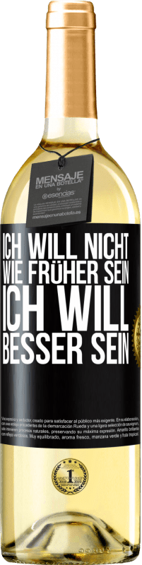 29,95 € Kostenloser Versand | Weißwein WHITE Ausgabe Ich will nicht wie früher sein, ich will besser sein Schwarzes Etikett. Anpassbares Etikett Junger Wein Ernte 2024 Verdejo