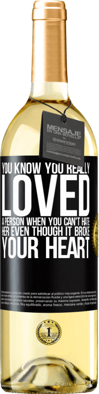 29,95 € Free Shipping | White Wine WHITE Edition You know you really loved a person when you can't hate her even though it broke your heart Black Label. Customizable label Young wine Harvest 2023 Verdejo