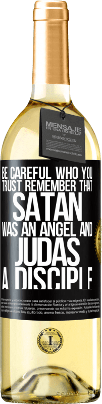 29,95 € Free Shipping | White Wine WHITE Edition Be careful who you trust. Remember that Satan was an angel and Judas a disciple Black Label. Customizable label Young wine Harvest 2023 Verdejo