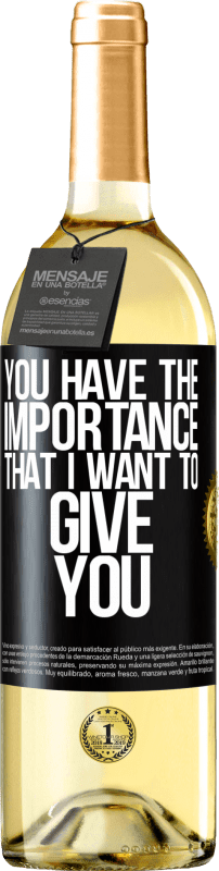 29,95 € Free Shipping | White Wine WHITE Edition You have the importance that I want to give you Black Label. Customizable label Young wine Harvest 2024 Verdejo