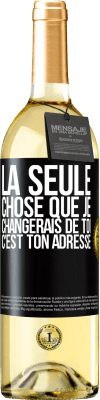 29,95 € Envoi gratuit | Vin blanc Édition WHITE La seule chose que je changerais de toi c'est ton adresse Étiquette Noire. Étiquette personnalisable Vin jeune Récolte 2023 Verdejo