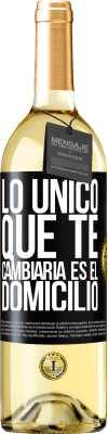 29,95 € Envío gratis | Vino Blanco Edición WHITE Lo único que te cambiaría es el domicilio Etiqueta Negra. Etiqueta personalizable Vino joven Cosecha 2023 Verdejo