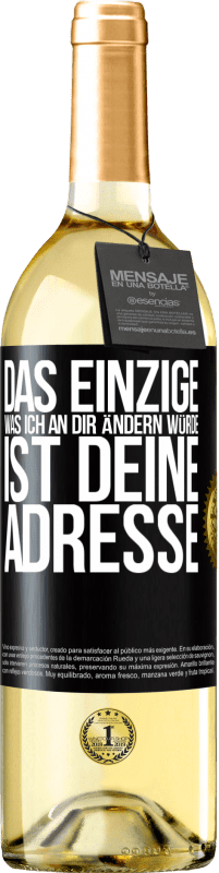 29,95 € Kostenloser Versand | Weißwein WHITE Ausgabe Das Einzige, was ich an dir ändern würde, ist deine Adresse Schwarzes Etikett. Anpassbares Etikett Junger Wein Ernte 2024 Verdejo