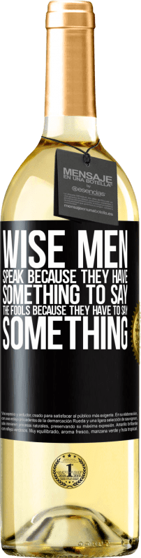 29,95 € Free Shipping | White Wine WHITE Edition Wise men speak because they have something to say the fools because they have to say something Black Label. Customizable label Young wine Harvest 2023 Verdejo