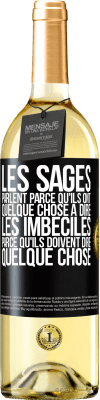 29,95 € Envoi gratuit | Vin blanc Édition WHITE Les sages parlent parce qu'ils ont quelque chose à dire, les imbéciles parce qu'ils doivent dire quelque chose Étiquette Noire. Étiquette personnalisable Vin jeune Récolte 2024 Verdejo