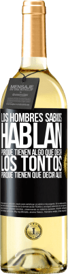 29,95 € Envío gratis | Vino Blanco Edición WHITE Los hombres sabios hablan porque tienen algo que decir los tontos porque tienen que decir algo Etiqueta Negra. Etiqueta personalizable Vino joven Cosecha 2024 Verdejo