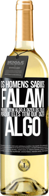 29,95 € Envio grátis | Vinho branco Edição WHITE Os homens sábios falam porque têm algo a dizer os tolos, porque eles têm que dizer algo Etiqueta Preta. Etiqueta personalizável Vinho jovem Colheita 2024 Verdejo