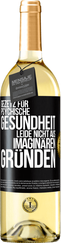 29,95 € Kostenloser Versand | Weißwein WHITE Ausgabe Gezetz für psychische Gesundheit: Leide nicht aus imaginären Gründen Schwarzes Etikett. Anpassbares Etikett Junger Wein Ernte 2024 Verdejo