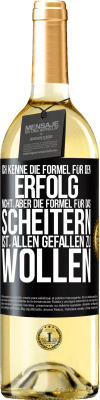 29,95 € Kostenloser Versand | Weißwein WHITE Ausgabe Ich kenne die Formel für den Erfolg nicht, aber die Formel für das Scheitern ist, allen gefallen zu wollen Schwarzes Etikett. Anpassbares Etikett Junger Wein Ernte 2025 Verdejo