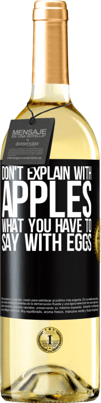 29,95 € Free Shipping | White Wine WHITE Edition Don't explain with apples what you have to say with eggs Black Label. Customizable label Young wine Harvest 2023 Verdejo