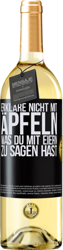 29,95 € Kostenloser Versand | Weißwein WHITE Ausgabe Erkläre nicht mit Äpfeln, was du mit Eiern zu sagen hast Schwarzes Etikett. Anpassbares Etikett Junger Wein Ernte 2023 Verdejo