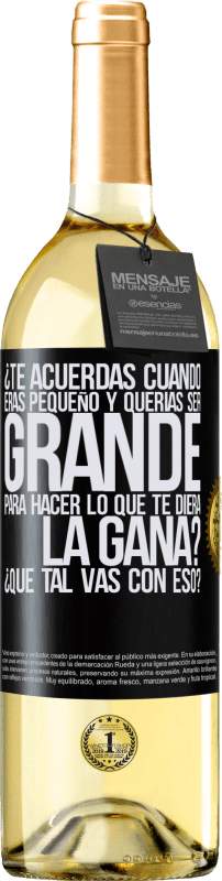 29,95 € Envío gratis | Vino Blanco Edición WHITE ¿Te acuerdas cuando eras pequeño y querías ser grande para hacer lo que te diera la gana? ¿Qué tal vas con eso? Etiqueta Negra. Etiqueta personalizable Vino joven Cosecha 2024 Verdejo