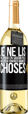 29,95 € Envoi gratuit | Vin blanc Édition WHITE Je ne lis pas pour en savoir plus mais pour ignorer moins de choses Étiquette Noire. Étiquette personnalisable Vin jeune Récolte 2024 Verdejo