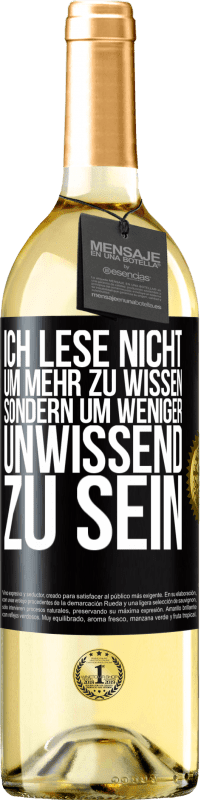 29,95 € Kostenloser Versand | Weißwein WHITE Ausgabe Ich lese nicht, um mehr zu wissen, sondern um weniger unwissend zu sein Schwarzes Etikett. Anpassbares Etikett Junger Wein Ernte 2024 Verdejo