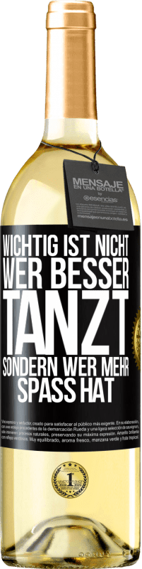 29,95 € Kostenloser Versand | Weißwein WHITE Ausgabe Wichtig ist nicht, wer besser tanzt, sondern wer mehr Spaß hat Schwarzes Etikett. Anpassbares Etikett Junger Wein Ernte 2024 Verdejo