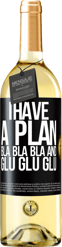 29,95 € Free Shipping | White Wine WHITE Edition I have a plan: Bla Bla Bla and Glu Glu Glu Black Label. Customizable label Young wine Harvest 2025 Verdejo